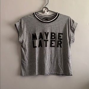 Maybe later crop top